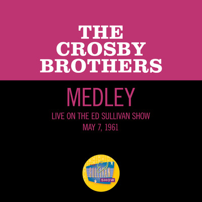 Swing On A Star／Don't Fence Me In／Please (Medley／Live On The Ed Sullivan Show, May 7, 1961)/The Crosby Brothers