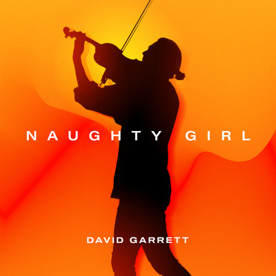 Naughty Girl (David Garrett Edition)/デイヴィッド・ギャレット