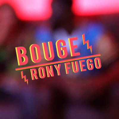 Bouge/Rony Fuego