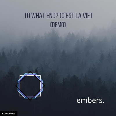 To What End (C'est La Vie) [Demo]/embers.
