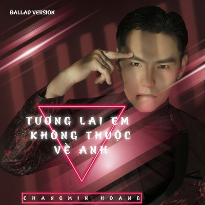 Tuong Lai Em Khong Thuoc Ve Anh (Ballad Version)/Changmin Hoang