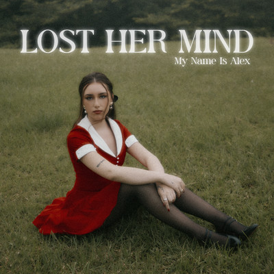 LOST HER MIND/My Name Is Alex