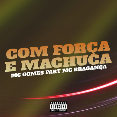 シングル/Com Forca e Machuca (feat. MC Braganca)/MC Gomes