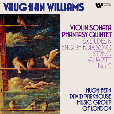 Vaughan Williams: Violin Sonata, Phantasy Quintet, Six Studies in English Folk Songs & String Quartet No. 2/Hugh Bean, David Parkhouse & Music Group of London