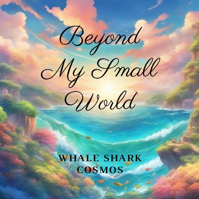 Beyond My Small World/Whale Shark Cosmos