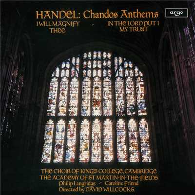 アルバム/Handel: Chandos Anthems - I Will Magnify Thee; In the Lord Put I My Trust/ケンブリッジ・キングス・カレッジ合唱団／アカデミー・オブ・セント・マーティン・イン・ザ・フィールズ／サー・デイヴィッド・ウィルコックス
