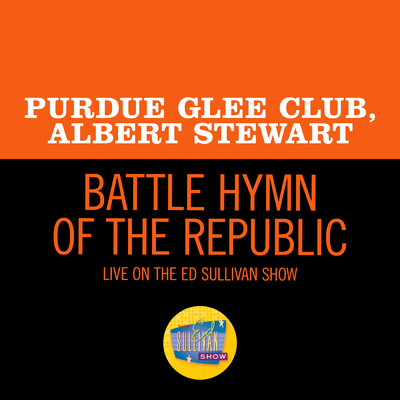 Battle Hymn Of The Republic (Live On The Ed Sullivan Show, November 13, 1955)/Purdue Glee Club／Albert Stewart