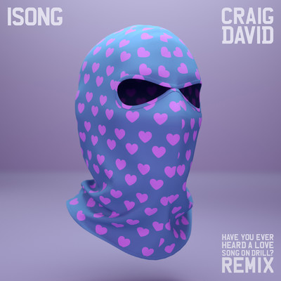 Have You Ever Heard A Love Song On Drill？ (featuring Craig David／Remix)/Isong