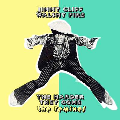 The Harder They Come: The Remixes/ジミー・クリフ／Walshy Fire