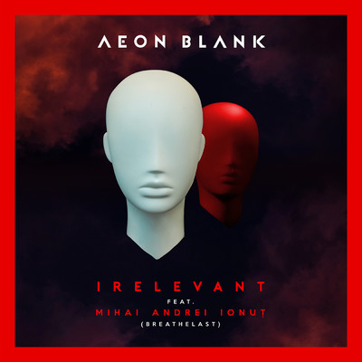 シングル/Irelevant (featuring Mihai Andrei)/Aeon Blank