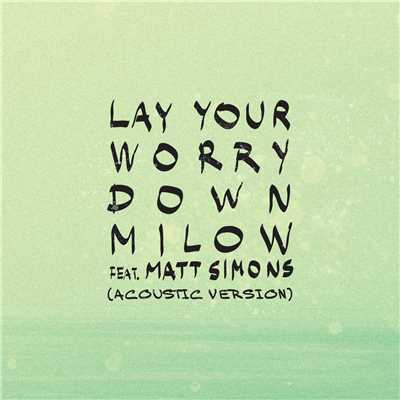 シングル/Lay Your Worry Down (featuring Matt Simons／Acoustic Version)/Milow