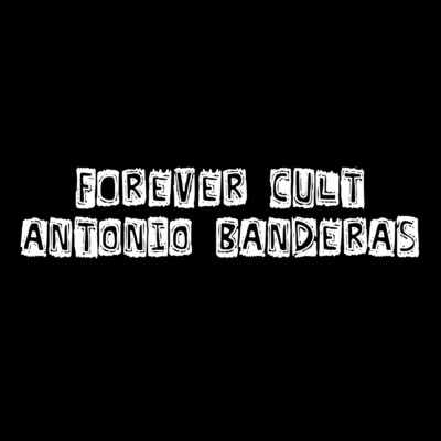 Antonio Banderas/Forever Cult