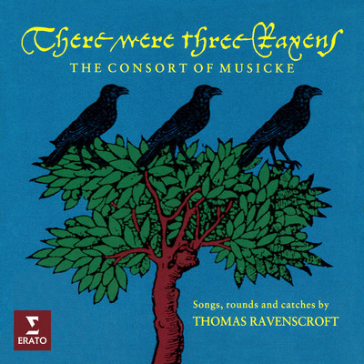 There Were Three Ravens. Songs, Rounds and Catches by Thomas Ravenscroft/The Consort of Musicke