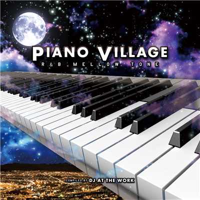 アルバム/PIANO VILLAGE -R&B MELLOW TONE- compiled by DJ AT THE WORK/Various Artists
