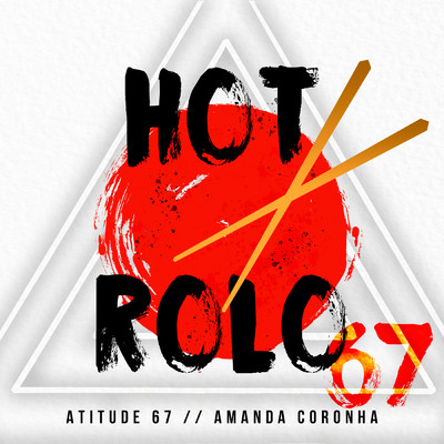 Hot Rolo (Ao Vivo)/Atitude 67／Amanda Coronha