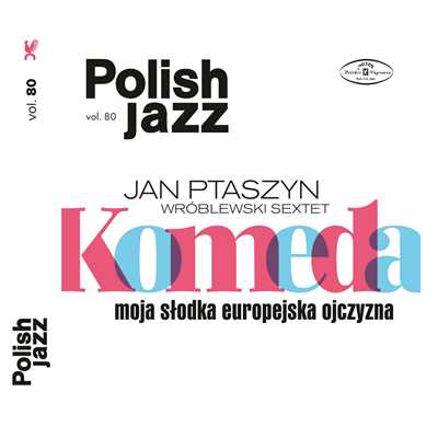 Komeda: Moja slodka europejska ojczyzna (Polish Jazz vol. 80)/Jan Ptaszyn Wroblewski Sextet