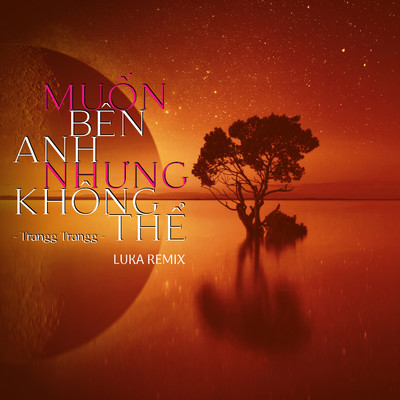 シングル/Muon Ben Anh Nhung Khong The (Luka Remix)/Trangg Trangg