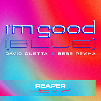 アルバム/I'm Good (Blue) [REAPER Remix]/David Guetta & Bebe Rexha