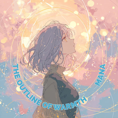 シングル/The Outline of Warmth/mana