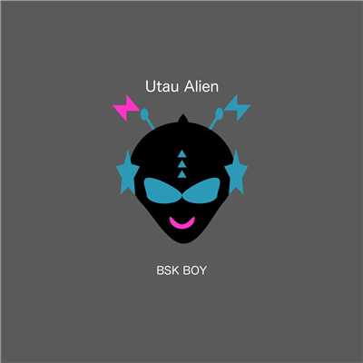 Utau Alien/BSK BOY