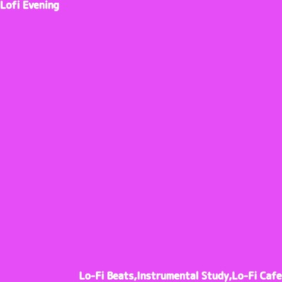 アルバム/Lofi Evening/Lo-Fi Beats, Lo-Fi Cafe & Instrumental Study