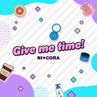 Give me time！/NI+CORA