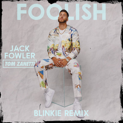Foolish (featuring Tom Zanetti／Blinkie Remix)/Jack Fowler