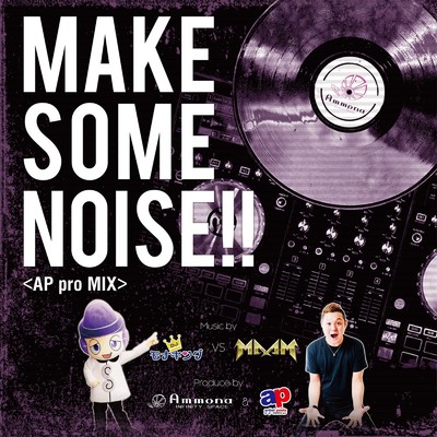 シングル/MAKE SOME NOISE！！ (APpro MIX) [feat. Ammona]/DJ モナキング & DJ MAAM
