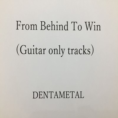シングル/From Behind To Win (Guitar only tracks)/DENTAMETAL