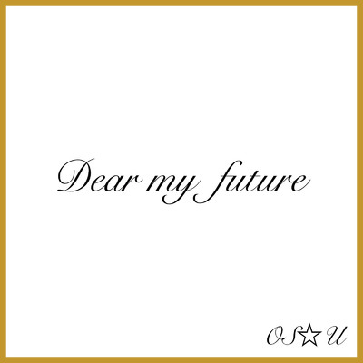 Dear my future/OS☆U