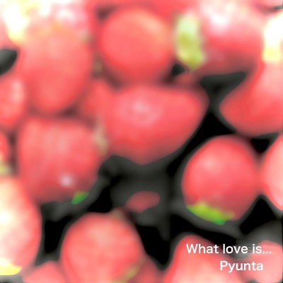 What love is.../Pyunta