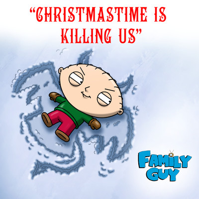 Christmastime Is Killing Us (From ”Family Guy”)/Cast - Family Guy