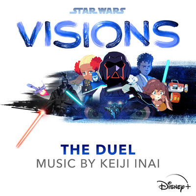 スター・ウォーズ:ビジョンズ - The Duel (オリジナル・サウンドトラック)/Keiji Inai