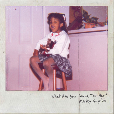 What Are You Gonna Tell Her？/Mickey Guyton