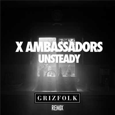 Unsteady (Grizfolk Remix)/X・アンバサダーズ