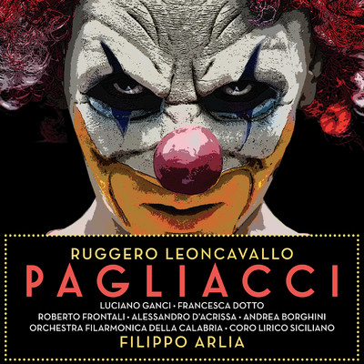 Pagliacci, Act II Scene 2: Arlecchin！ Colombina！... Prendi questo narcotico (Canio, Nedda, Tonio)/Filippo Arlia