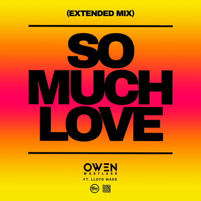 シングル/So Much Love (feat. Lloyd Wade) [Extended Mix]/Owen Westlake