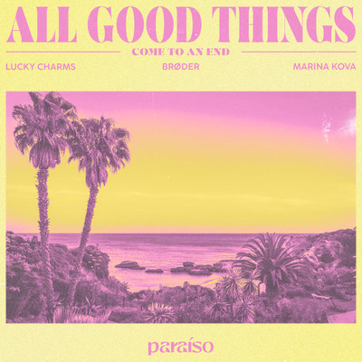 シングル/All Good Things (Come To An End) [feat. Marina Kova]/Lucky Charms & Broder