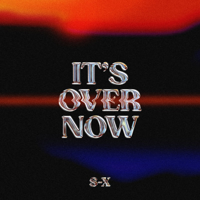 it's over now/S-X