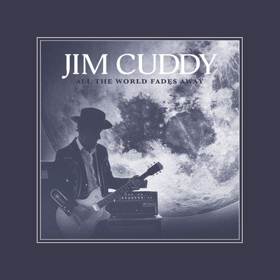 All the World Fades Away/Jim Cuddy
