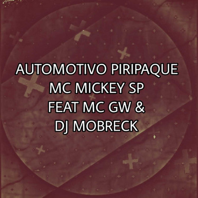 Automotivo Piripaque (feat. Mc GW and Dj Mobreck)/Mc Mickey Sp