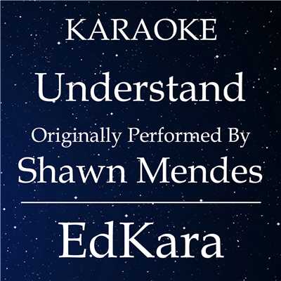 シングル/Understand (Originally Performed by Shawn Mendes) [Karaoke No Guide Melody Version]/EdKara