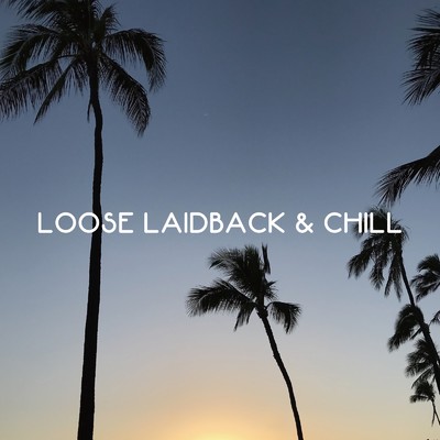 シングル/LOOSE LAIDBACK & CHILL (feat. DJ KNOWYYA)/HEJIRUMAJIRU & Green Assassin Dollar