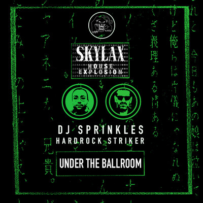 Skylax House Explosion - Under The Ballroom/DJ Sprinkles／Hardrock Striker