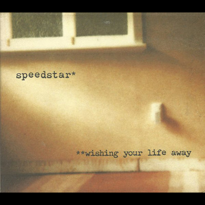 Wishing Your Life Away/Speedstar