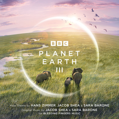 Planet Earth III (Original Television Soundtrack)/ハンス・ジマー／Jacob Shea／Sara Barone
