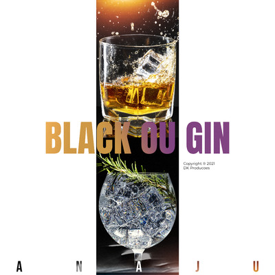 Black ou Gin/ANAJU & Dhit