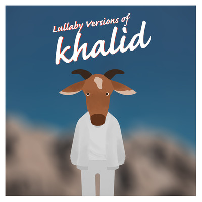 Lullaby Versions of Khalid/The Cat and Owl