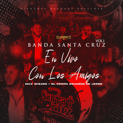 En Vivo con Los Amigos, Vol. 1 (feat. Max Wizard, El Compa Eduardo De Jerez) [En Vivo]/Banda Santa Cruz
