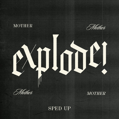 シングル/Explode！ (Sped Up)/Mother Mother